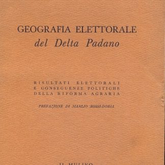 Geografia Elettorale del Delta Padano. Risultati Elettorali e conseguenze politiche della riforma agraria. (Saggi).