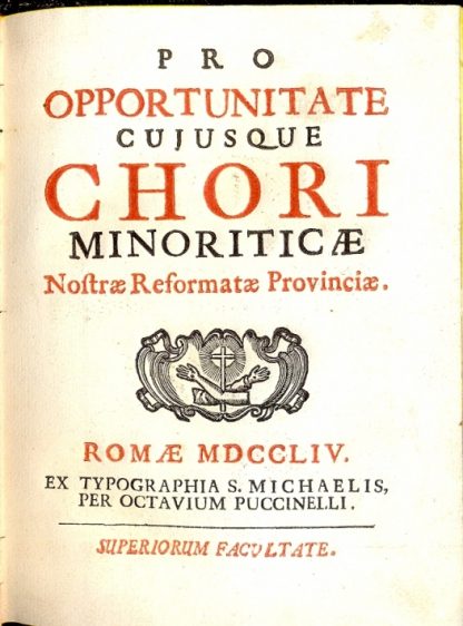 Pro opportunitate cujusque chori minoriticae Nostrae Reformatae Provinciae Romanae.