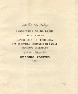 Al Sig. Teologo Gaspare Seggiaro da S. Aurelio, ripetitore di teologia nel Vescovile Seminario di Casale. Ordinato Sacerdote nel giugno 1832. Omaggio poetico.