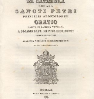 De Cathedra Romana Sancti Petri Principis Apostolorum. Oratio habita in Basilica Vaticana a Joanne Bapt. De Vito Piscicelli.