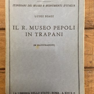 Il R. Museo Pepoli in Trapani (Itinerari dei musei e monumenti d'Italia - 46)
