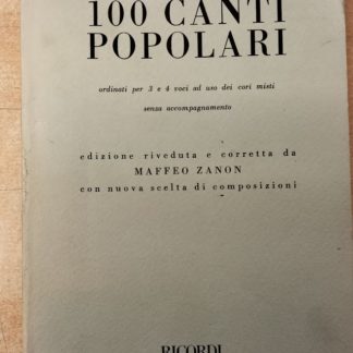 100 Canti Popolari Ordinati per 3 e 4 Voci ad Uso deo Cori Misti senza Accompagnamento.