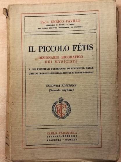 IL PICCOLO FÉTIS.DIZIONARIO BIOGRAFICO DEI MUSICISTI. E DEI PRINCIPALI FABBRICANTI DI STRUMENTI, DALLE ORIGINI LEGGENDARIE DELLA MUSICA AI TEMPI MODERNI. SECONDA EDIZIONE.