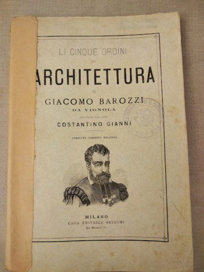 Li cinque ordini di architettura di Giacomo Barozzi. Intagliato da Costantino Gianni e ridotti a migliore e più facile lezsione per uso degli architetti, pittori e disegnatori.