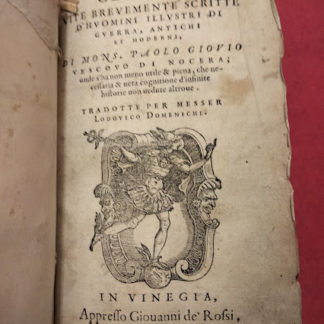 Gli Elogi. Vite brevemente scritte d’huomini illustri di guerra, antichi e moderni di Mons…. Vescovo di Nocera. Onde s’ha non meno utile et piena, che necessaria et vera cognitione d’infinite historie non vedute altrove. Tradotte per Messer Lodovico Domenichi.