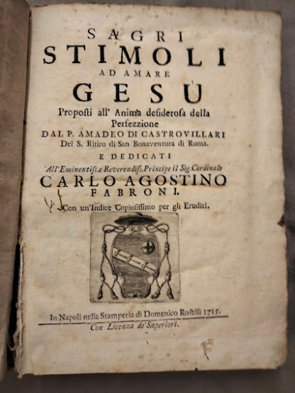 Sagri Stimoli ad amare Gesù proposti all'anima desiderosa della Perfezzione. Dedicati all'Em. mo Rev. mo Principe il Signor Cardinale Carlo Agostino Fabroni.