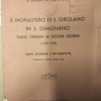 Il monastero di S. Girolamo in S. Gimignano dalle origini ai nostri giorni (1337 - 1938). Note storiche e biografiche. Prefazione di Edamo Logi.