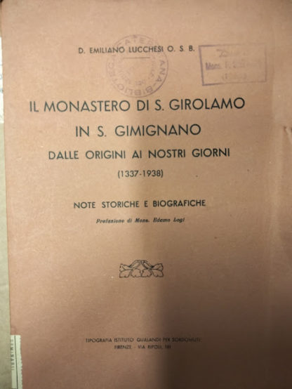 Il monastero di S. Girolamo in S. Gimignano dalle origini ai nostri giorni (1337 - 1938). Note storiche e biografiche. Prefazione di Edamo Logi.