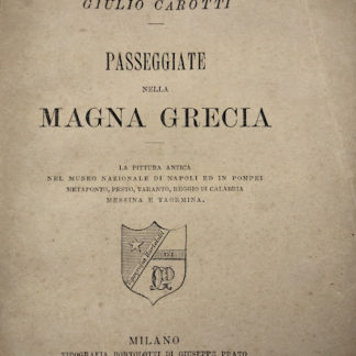 Passeggiate nella Magna Grecia. La pittura antica nel Museo Nazionale di Napoli ed in Pompei, Metaponto, Pesto, Taranto, Reggio di Calabria, Messina e Taormina.