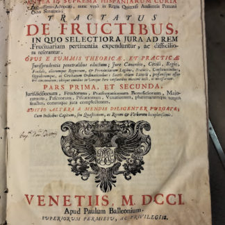 Tractatus de Fructibus, in quo selectiora jura ad rem fructariam pertinentia expenduntur, ac difficiliora referentur. Opus e summis theoricae, et practicae jurisprudentiae penetralibus eductum; jure canonico, civili, regio, feudali, aliorumque regnorum, e provinciarum legibus, statutis, constitutionibus... Pars prima et secunda, jurisdictionum feudorum, praesentationum beneficiorum, majoratuum, pascuorum, piscationum, venationum, plurimarumque rerum fructus, eorumque jura complectentes.