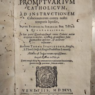 Promptuarium Catholicum, ad instructionem Concionatorum contra nostri temporis herefes, super Evangelia Ferialia per Totam Quadragesimam, In hac parte Quadragesimali unius Caluini varia impietas in multis, eisdemg gravissimis fidei dogmatibus aperitur, & accurate refutatur.